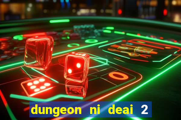 dungeon ni deai 2 temporada dublado data de lan amento